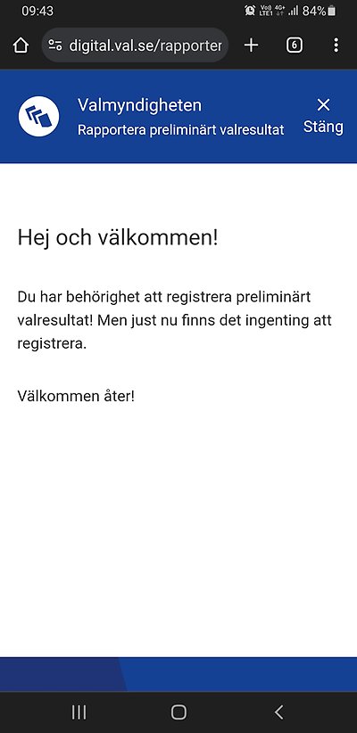 Skärmavbild med texten: Hej och välkommen! Du har behörighet att registrera preliminärt valresultat! Men just nu finns ingenting att rapportera. Välkommen åter!